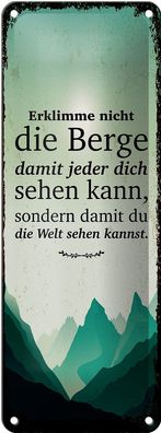 Blechschild Spruch Erklimme nicht die Berge sondern 10x27cm