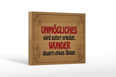 Holzschild Spruch 18x12cm Unmögliches sofort Wunder dauern