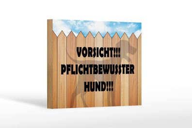 Holzschild Spruch 18x12cm Vorsicht pflichtbewusster Hund