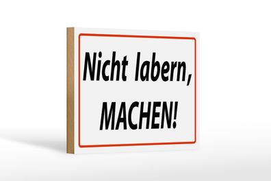 Holzschild Spruch 18x12cm Nicht labern machen