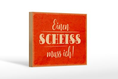 Holzschild Spruch 18x12cm einen Scheiss muss ich