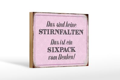 Holzschild Spruch 18x12cm keine Stirnfalten ist Sixpack