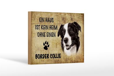 Holzschild Spruch 12x18cm Border Collie Hund ohne kein Heim