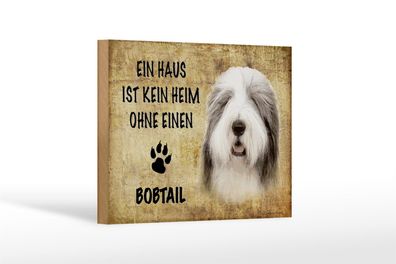 Holzschild Spruch 18x12cm Bobtail Hund ohne kein Heim