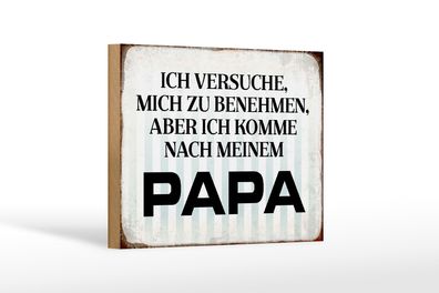 Holzschild Spruch 18x12cm versuche mich zu benehmen Papa