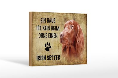 Holzschild Spruch 18x12cm Irish Setter Hund ohne kein Heim