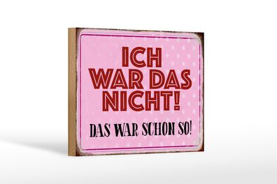 Holzschild Spruch 18x12cm ich war das nicht das war schon