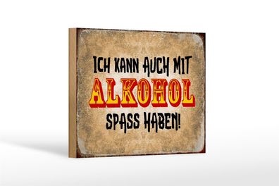 Holzschild Alkohol 18x12cm ich kann auch Spass haben