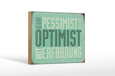 Holzschild Spruch 18x12cm Pessimist ist Optimist mit