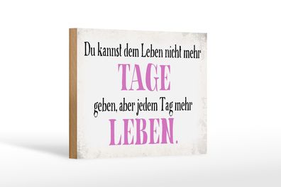 Holzschild Spruch 18x12cm du kannst jedem Tag mehr Leben