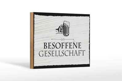 Holzschild Spruch 18x12cm Besoffene Gesellschaft