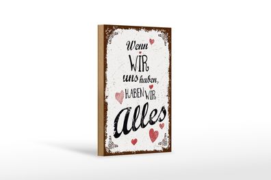 Holzschild Spruch Wenn wir uns haben, haben alles 12x18 cm