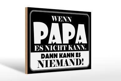 Holzschild Spruch 30x20cm Wenn Papa es nicht kann