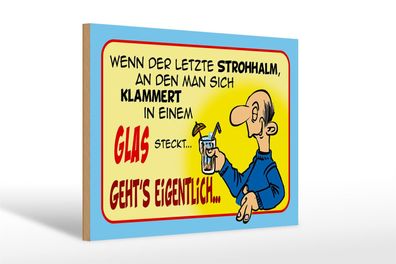 Holzschild Spruch 30x20cm Letzter Strohhalm in einem Glas