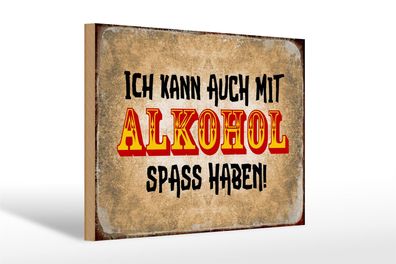 Holzschild Alkohol 30x20cm ich kann auch Spass haben