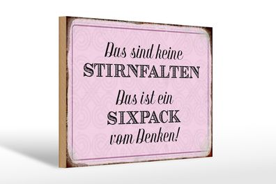 Holzschild Spruch 30x20cm keine Stirnfalten ist Sixpack