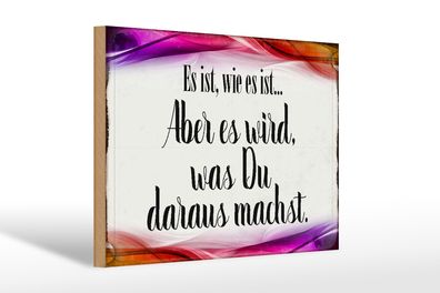 Holzschild Spruch 30x20cm Es ist wie es ist aber es wird