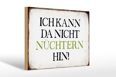 Holzschild Spruch 30x20cm ich kann da nicht nüchtern hin