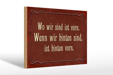 Holzschild Spruch 30x20cm wo wir sind ist vorn wenn wir