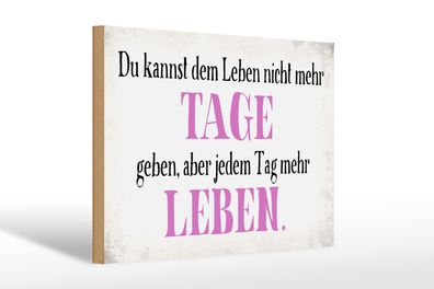 Holzschild Spruch 30x20cm du kannst jedem Tag mehr Leben