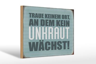 Holzschild Spruch 30x20cm traue keinem Ort kein Unkraut