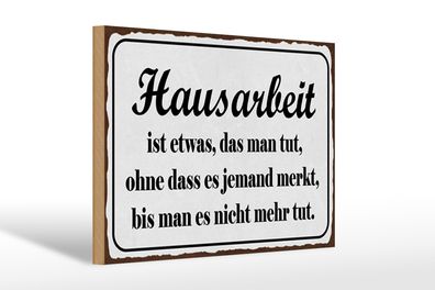 Holzschild Spruch 30x20cm Hausarbeit ist etwas das man