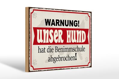 Holzschild Warnung 30x20cm unser Hund hat Benimmschule