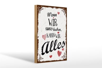 Holzschild Spruch Wenn wir uns haben, haben alles 20x30cm