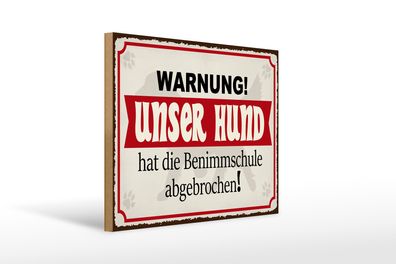 Holzschild Warnung 40x30cm unser Hund hat Benimmschule