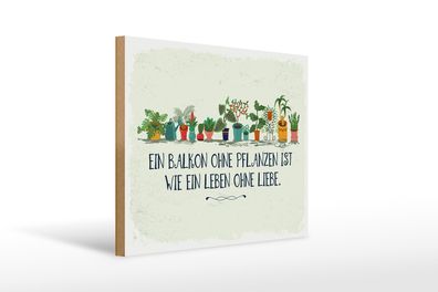 Holzschild Spruch Balkon ohne Pflanzen Leben ohne 40x30cm