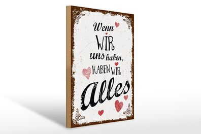 Holzschild Spruch 30x40cm Wenn wir uns haben, haben wir alles