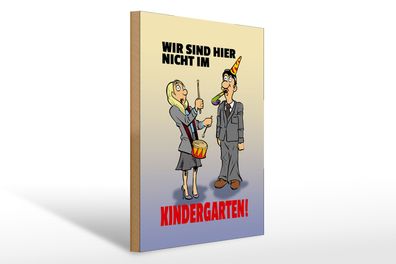 Holzschild Spruch 30x40cm Wir sind hier nicht im Kindergarten