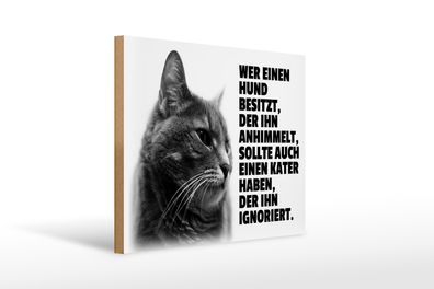 Holzschild Spruch 40x30cm Hund himmelt an Kater ignoriert