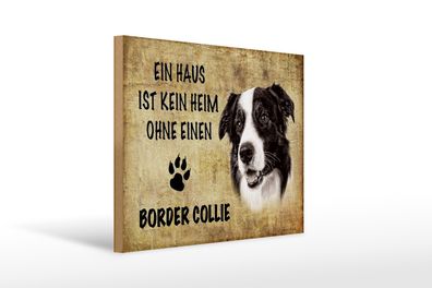 Holzschild Spruch 30x40cm Border Collie Hund ohne kein Heim