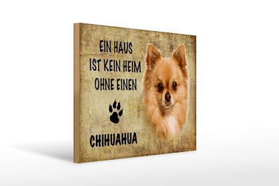 Holzschild Spruch 40x30cm Chihuahua Hund ohne kein Heim