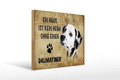 Holzschild Spruch 40x30cm Dalmatiner Hund ohne kein Heim