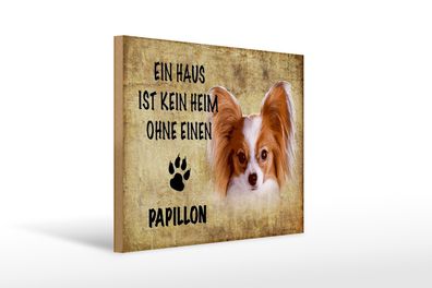 Holzschild Spruch 40x30cm Papillon Hund ohne kein Heim