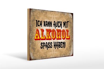 Holzschild Alkohol 40x30cm ich kann auch Spass haben