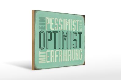 Holzschild Spruch 40x30cm Pessimist ist Optimist mit