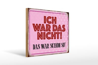 Holzschild Spruch 40x30cm ich war das nicht das war schon