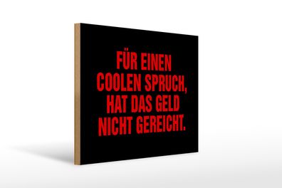 Holzschild Spruch 40x30cm für coolen Spruch nicht gereicht