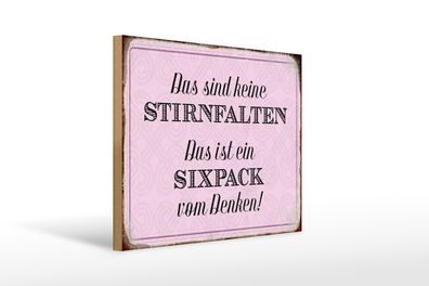 Holzschild Spruch 40x30cm keine Stirnfalten ist Sixpack