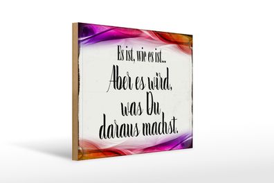 Holzschild Spruch 40x30cm Es ist wie es ist aber es wird