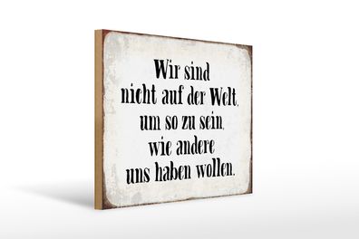 Holzschild Spruch 40x30cm sind nicht auf Welt wie andere