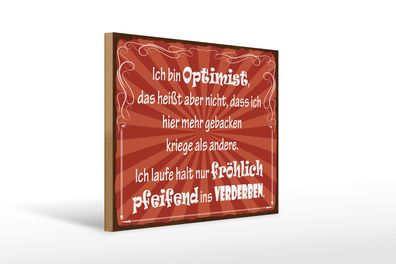 Holzschild Spruch 40x30cm ich bin Optimist das heißt