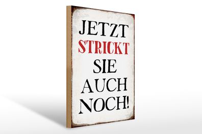 Holzschild Spruch 30x40cm jetzt strickt sie auch noch