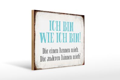 Holzschild Spruch 40x30cm ich bin so wie ich bin Geschenk