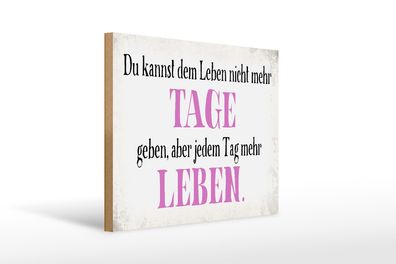 Holzschild Spruch 40x30cm du kannst jedem Tag mehr Leben