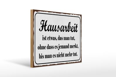 Holzschild Spruch 40x30cm Hausarbeit ist etwas das man