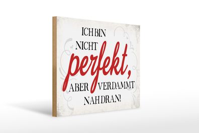 Holzschild Spruch 40x30cm ich bin nicht perfekt aber